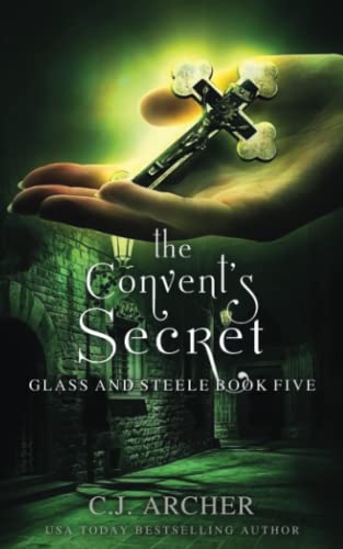 The Convent's Secret (Glass and Steele, Band 5) von C.J. Archer